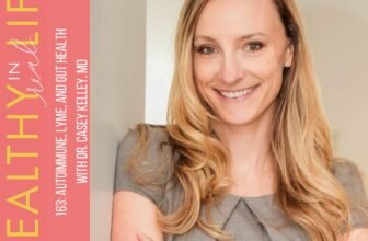 163: Autoimmune, Lyme, and intestine well being with Dr. Casey Kelley, MD
